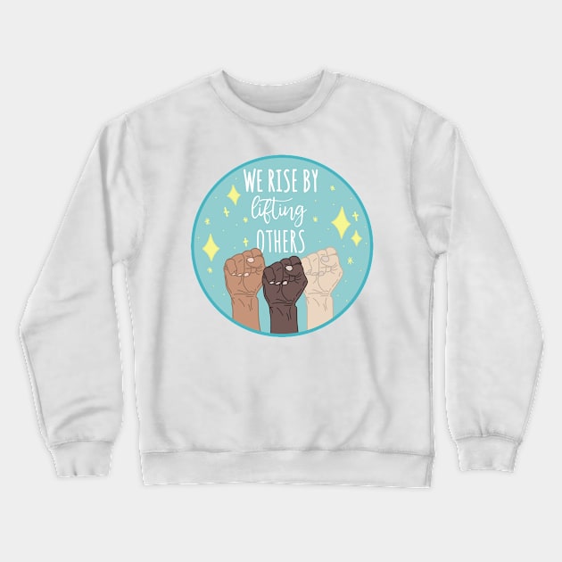 we rise by lifting others quote Crewneck Sweatshirt by shreyaasm611